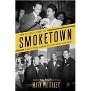Smoketown The Untold Story of the Other Great Black Renaissance by Whitaker, Mark, 9781501122392