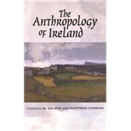 The Anthropology of Ireland by Wilson, Thomas M.; Donnan, Hastings, 9781845202392