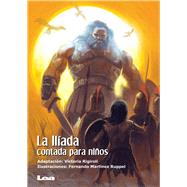 La Iliada contada para nios by Rigiroli, Victoria; Martnez Ruppel, Fernando, 9789877182392