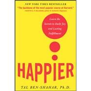 Happier Learn the Secrets to Daily Joy and Lasting Fulfillment by Ben-Shahar, Tal, 9780071492393