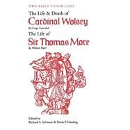 Two Early Tudor Lives : The Life and Death of Cardinal Wolsey by George Cavendish - The Life of Sir Thomas More by William Roper by Edited by Richard S. Sylvester and Davis P. Harding; George Cavendish and William Roper, 9780300002393