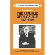 The Republic of de Gaulle 1958–1969 by Serge Berstein , Translated by Peter Morris, 9780521252393