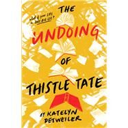 The Undoing of Thistle Tate by DETWEILER, KATELYN, 9780823442393