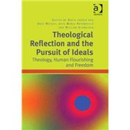 Theological Reflection and the Pursuit of Ideals: Theology, Human Flourishing and Freedom by Antonaccio,Maria;Jasper,David, 9781409452393