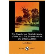 The Adventure of Elizabeth Morey, of New York, The Brothers-In-Law, Officer and Man by BECKE LOUIS, 9781409902393