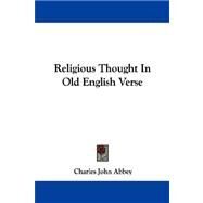 Religious Thought in Old English Verse by Abbey, Charles John, 9781430452393