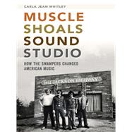 Muscle Shoals Sound Studio by Whitley, Carla Jean, 9781626192393