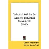 Selected Articles On Modern Industrial Movements by Bloomfield, Daniel; Bloomfield, Meyer, 9780548762394