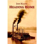 Heading Home by Malone, John, 9780615152394