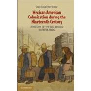 Mexican American Colonization During the Nineteenth Century by Hernandez, Jose Angel, 9781107012394