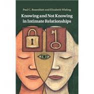 Knowing and Not Knowing in Intimate Relationships by Rosenblatt, Paul C.; Wieling, Elizabeth, 9781107562394