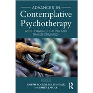 Advances in Contemplative Psychotherapy: Accelerating Healing and Deepening Transformation by Loizzo; Joe, 9781138182394