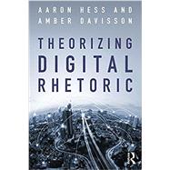 Theorizing Digital Rhetoric by Hess; Aaron, 9781138702394