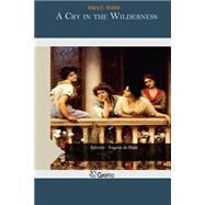A Cry in the Wilderness by Waller, Mary E., 9781505472394