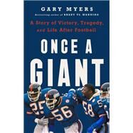 Once a Giant A Story of Victory, Tragedy, and Life After Football by Myers, Gary, 9781541702394