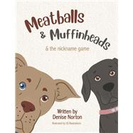 Meatballs & Muffinheads & the Nickname Game by Norton, Denise; Illustrations, US, 9781667842394