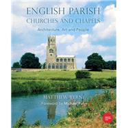 English Parish Churches and Chapels Art, Architecture and People by Byrne, Matthew, 9781784422394