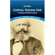 Capital: Volume One A Critique of Political Economy by Marx, Karl; Moore, Samuel; Aveling, Edward; Engels, Friedrich, 9780486832395