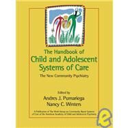 The Handbook of Child and Adolescent Systems of Care The New Community Psychiatry by Pumariega, Andres J.; Winters, Nancy C., 9780787962395