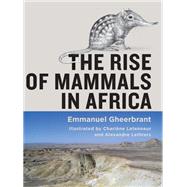 The Rise of Mammals in Africa by Emmanuel Gheerbrant, 9781421452395
