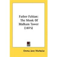 Father Fabian : The Monk of Malham Tower (1875) by Worboise, Emma Jane, 9781437152395