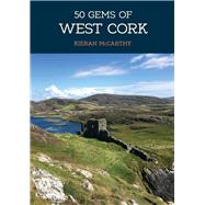 50 Gems of West Cork The History & Heritage of the Most Iconic Places by Mccarthy, Kieran, 9781445692395