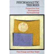 Psychoanalytic Theories: Perspectives from Developmental Psychopathology by Fonagy, Peter; Target, Mary, 9781861562395
