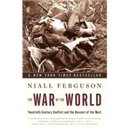 War of the World : Twentieth-Century Conflict and the Descent of the West by Ferguson, Niall (Author), 9780143112396