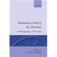 Romantic Poetry by Women A Bibliography, 1770-1835 by Jackson, J. R. De J., 9780198112396