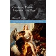 Gendering Time in Augustan Love Elegy by Gardner, Hunter H., 9780199652396