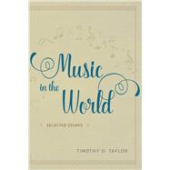 Music in the World by Taylor, Timothy D., 9780226442396