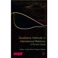 Qualitative Methods in International Relations A Pluralist Guide by Klotz, Audie; Prakash, Deepa, 9780230542396