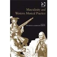 Masculinity and Western Musical Practice by Gibson,Kirsten;Biddle,Ian, 9780754662396