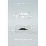 Colonial Mediascapes by Cohen, Matt; Glover, Jeffrey; Smith, Paul Chaat, 9780803232396