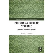 Palestinian Popular Struggle: Unarmed and Participatory by Carpenter; Michael J., 9781138542396
