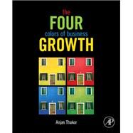 The Four Colors of Business Growth by Thakor, 9780123852397