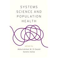 Systems Science and Population Health by El-Sayed, Abdulrahman M.; Galea, Sandro, 9780190492397