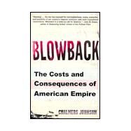 Blowback The Costs and Consequences of American Empire by Johnson, Chalmers, 9780805062397