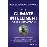 The Climate Intelligent Organization Build an equitable and resilient future for the planet through AI-powered climate intelligence by Bassi, Iggy, 9781394192397