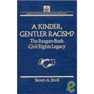 Kinder, Gentler Racism?: The Reagan-Bush Civil Rights Legacy by Shull,Steven A., 9781563242397