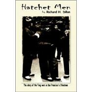 Hatchet Men, the Story of the Tong Wars in San Francisco's Chinatown by DILLON RICHARD H, 9781885852397