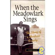 When the Meadowlark Sings : The Story of a Montana Family by Sterry, Nedra, 9781931832397