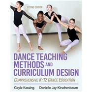 Dance Teaching Methods and Curriculum Design by Gayle Kassing; Danielle Jay-Kirschenbaum, 9781492572398