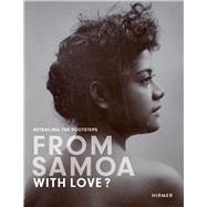 From Samoa With Love? by Thode-arora, Hilke; Hempenstall, Peter; Hunkin, Galumalemana A.; Rumschottel, Hermann; Tuffery, Michel, 9783777422398