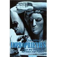 Improprieties Politics and Sexuality in Northern Irish Poetry by Wills, Clair, 9780198182399