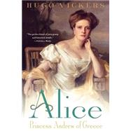 Alice Princess Andrew of Greece by Vickers, Hugo, 9780312302399