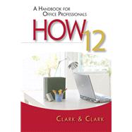 HOW 12 A Handbook for Office Professionals by Clark, James L.; Clark, Lyn R., 9780324662399