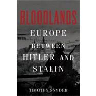Bloodlands Europe Between Hitler and Stalin by Snyder, Timothy, 9780465002399