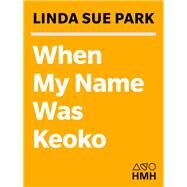 When My Name Was Keoko by Park, Linda Sue, 9780547722399
