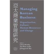 Managing Korean Business: Organization, Culture, Human Resources and Change by Johngseok Bae,;Johngseok Bae, 9780714652399